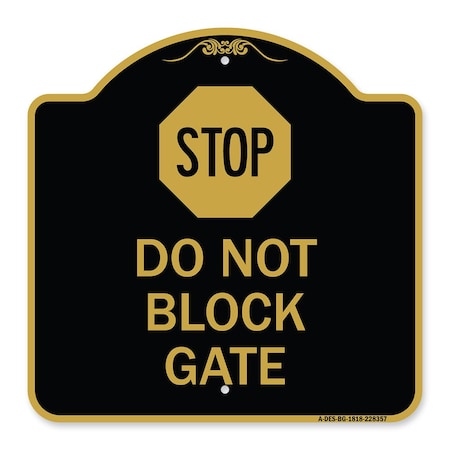 Signmission Designer Series Sign-Stop Do Not Block Gate, Black & Gold Aluminum Sign, 18" x 18", BG-1818-22857 A-DES-BG-1818-22857